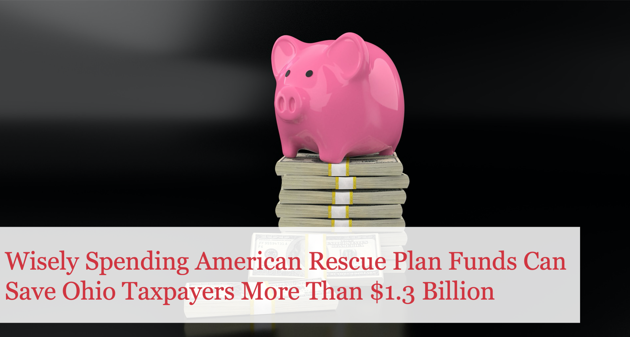 The Buckeye Institute: Wisely Spending American Rescue Plan Funds Can Save Ohio Taxpayers More Than $1.3 Billion
